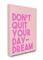 Stupell Industries Pink Don't Quit Your Daydream Wall Accent